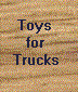 Toys for Trucks